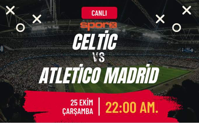 Celtic Atletico Madrid Ma Canl zle ifresiz Exxen Spor zle