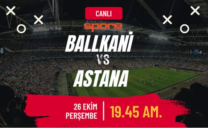 Ballkani Astana Ma Canl zle ifresiz Exxen Spor zle | Ballkani Astana Ma Ne Zaman, Saat Kata, Hangi Kanalda? 