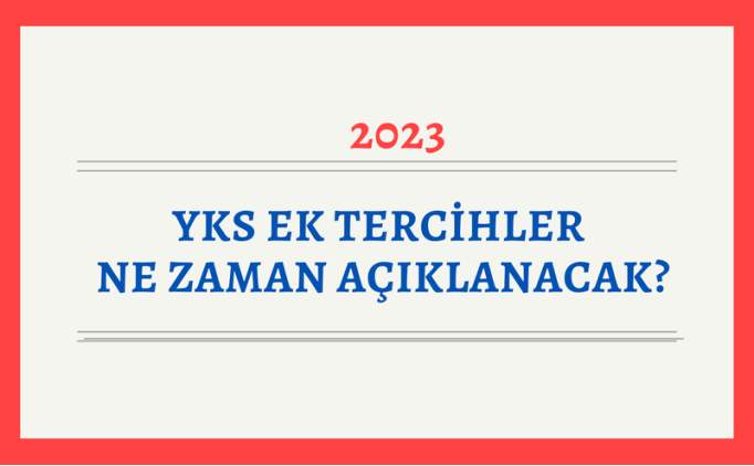 YKS Ek Tercihler Ne Zaman Açıklanacak 2023