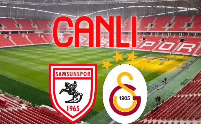 SON DAKKA: Samsunspor Galatasaray ma CANLI ZLE, GS Samsun